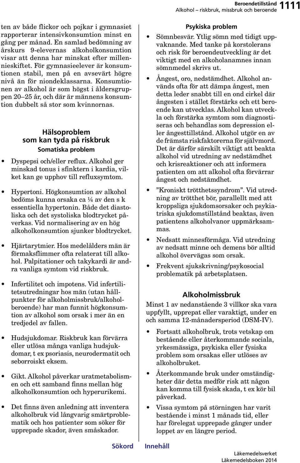 För gymnasieelever är konsumtionen stabil, men på en avsevärt högre nivå än för niondeklassarna.