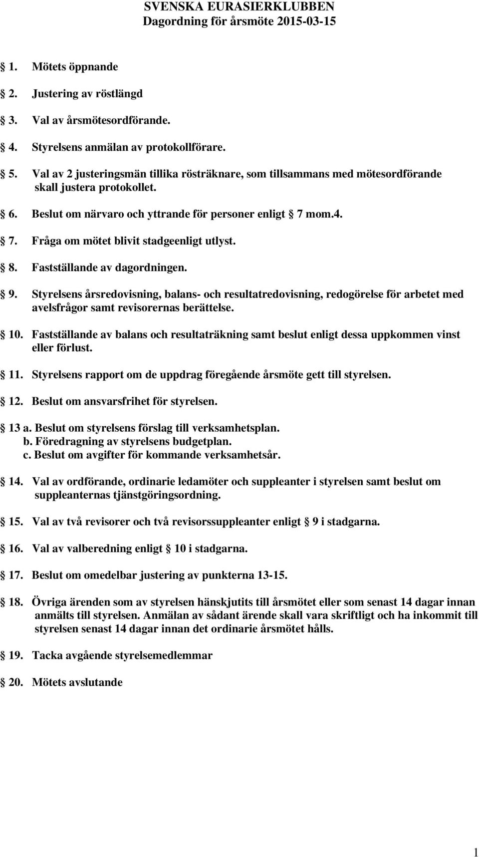 mom.4. 7. Fråga om mötet blivit stadgeenligt utlyst. 8. Fastställande av dagordningen. 9.