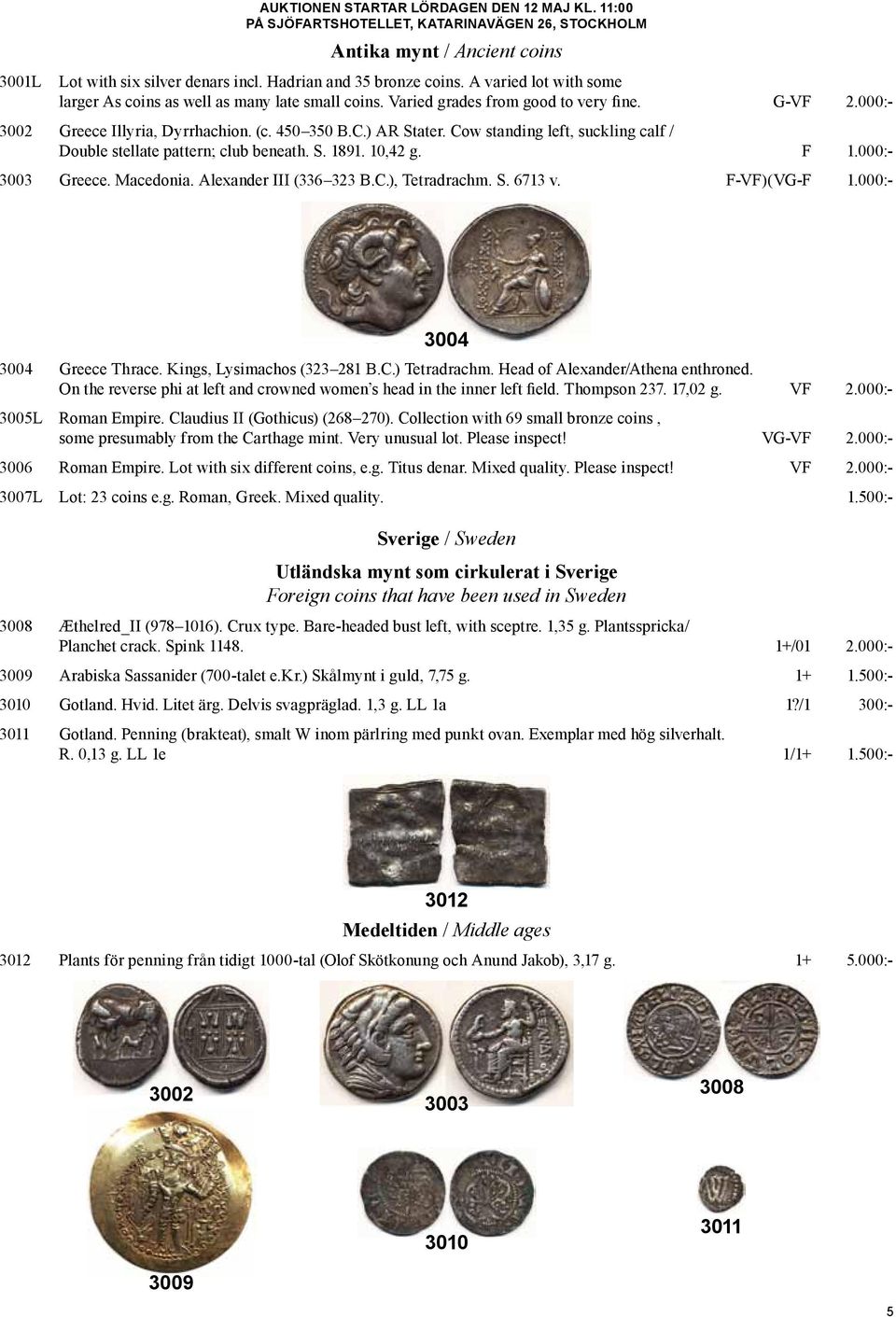 Cow standing left, suckling calf / Double stellate pattern; club beneath. S. 1891. 10,42 g. F 1.000:- 3003 Greece. Macedonia. Alexander III (336 323 B.C.), Tetradrachm. S. 6713 v. F-VF)(VG-F 1.