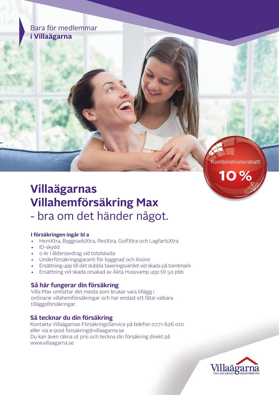 Ersättning upp till det dubbla taxeringsvärdet vid skada på tomtmark Ersättning vid skada orsakad av Äkta Hussvamp upp till 50 pbb Så här fungerar din försäkring Villa Max omfattar det mesta som