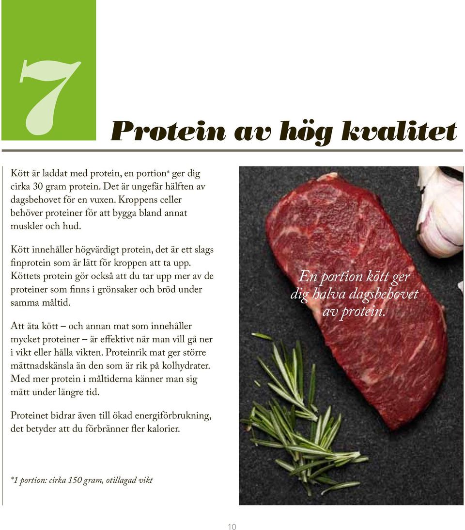 Köttets protein gör också att du tar upp mer av de proteiner som finns i grönsaker och bröd under samma måltid.