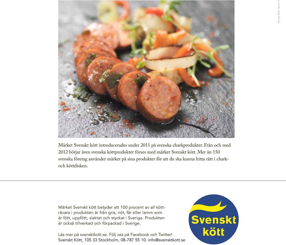 Mer än 150 svenska företag använder märket på sina produkter för att du ska kunna hitta rätt i charkoch köttdisken.