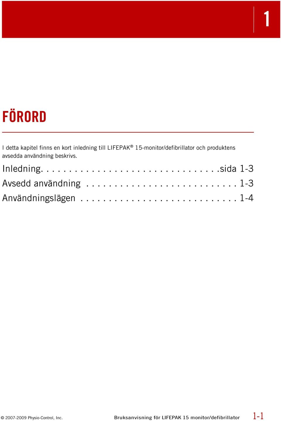 .......................... 1-3 Användningslägen............................ 1-4 2007-2009 Physio-Control, Inc.