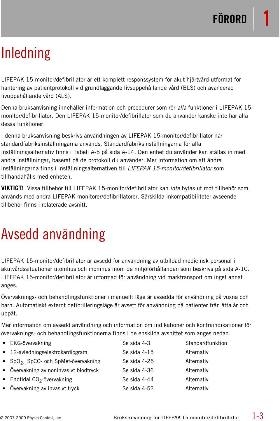 Den LIFEPAK 15-monitor/defibrillator som du använder kanske inte har alla dessa funktioner.