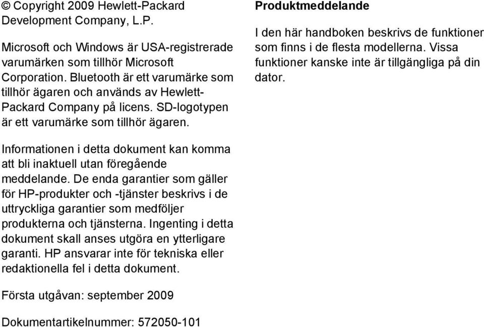 Produktmeddelande I den här handboken beskrivs de funktioner som finns i de flesta modellerna. Vissa funktioner kanske inte är tillgängliga på din dator.