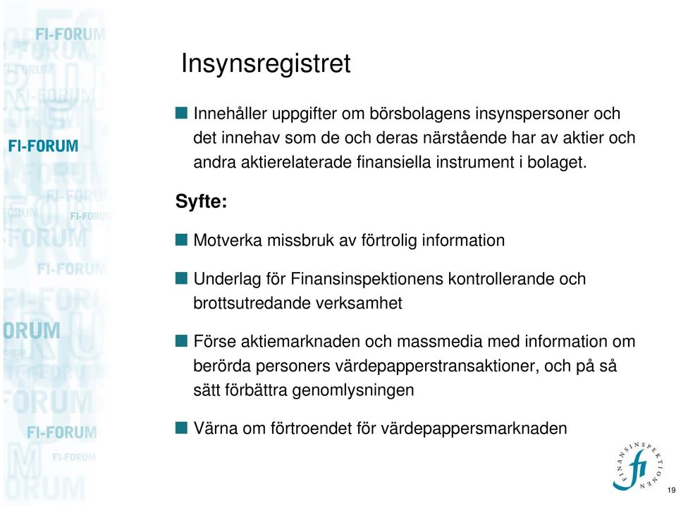 Syfte: Motverka missbruk av förtrolig information Underlag för Finansinspektionens kontrollerande och brottsutredande