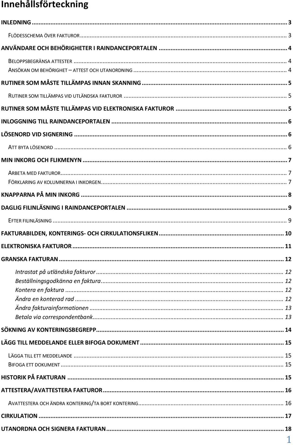 .. 6 LÖSENORD VID SIGNERING... 6 ATT BYTA LÖSENORD... 6 MIN INKORG OCH FLIKMENYN... 7 ARBETA MED FAKTUROR... 7 FÖRKLARING AV KOLUMNERNA I INKORGEN... 7 KNAPPARNA PÅ MIN INKORG.