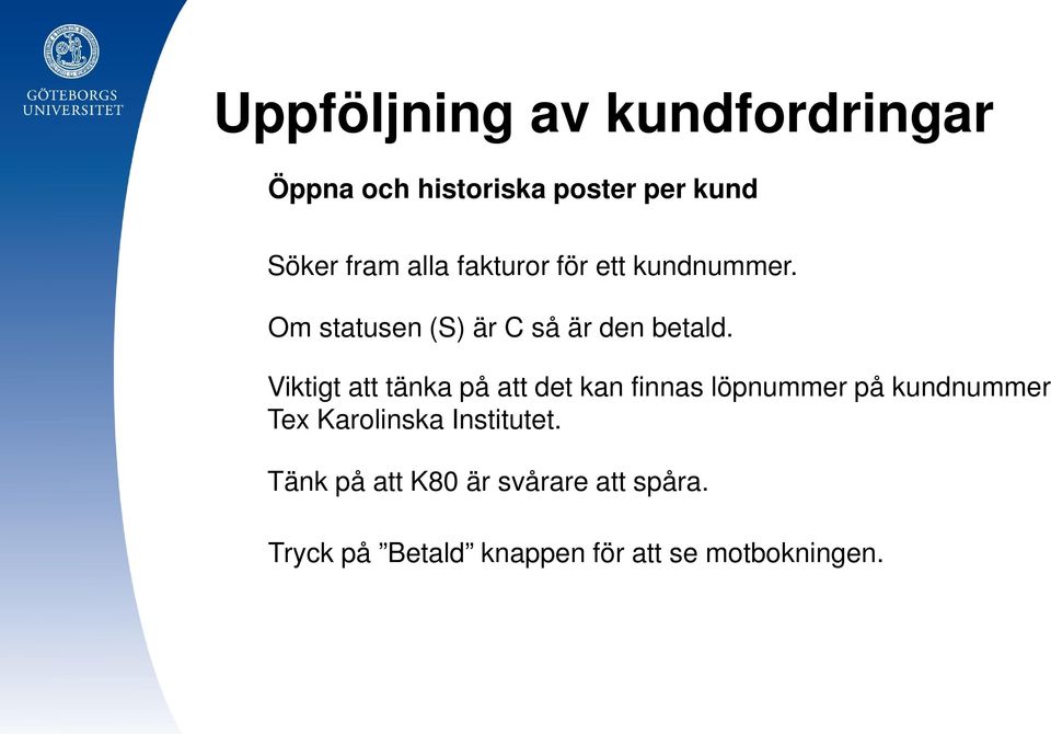 Viktigt att tänka på att det kan finnas löpnummer på kundnummer Tex Karolinska
