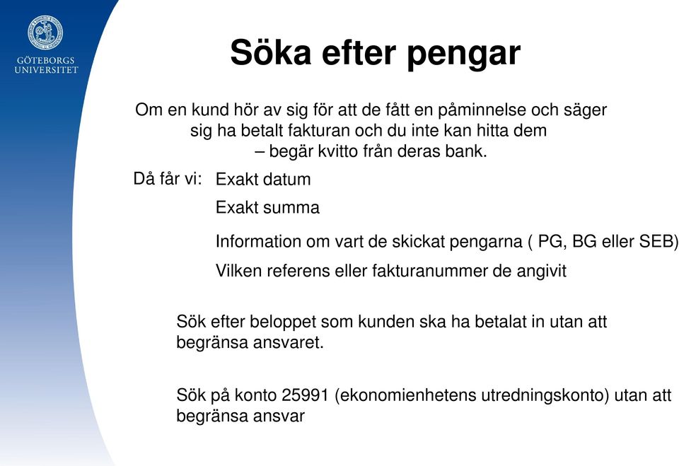 Då får vi: Exakt datum Exakt summa Information om vart de skickat pengarna ( PG, BG eller SEB) Vilken referens