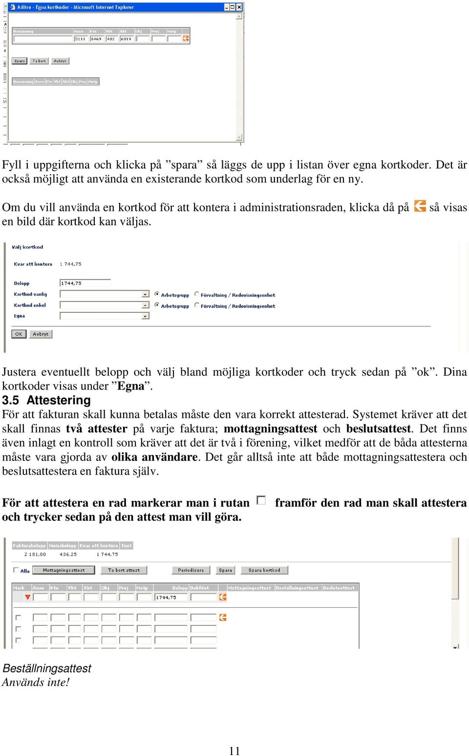 så visas Justera eventuellt belopp och välj bland möjliga kortkoder och tryck sedan på ok. Dina kortkoder visas under Egna. 3.