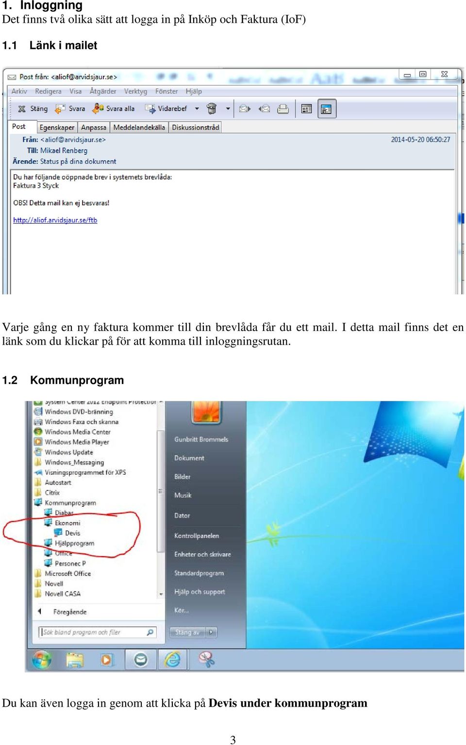 I detta mail finns det en länk som du klickar på för att komma till