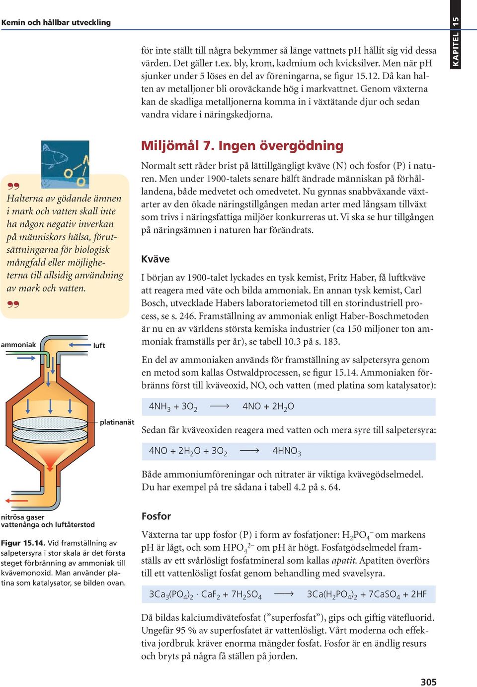 Genom växterna kan de skadliga metalljonerna komma in i växtätande djur och sedan vandra vidare i näringskedjorna.