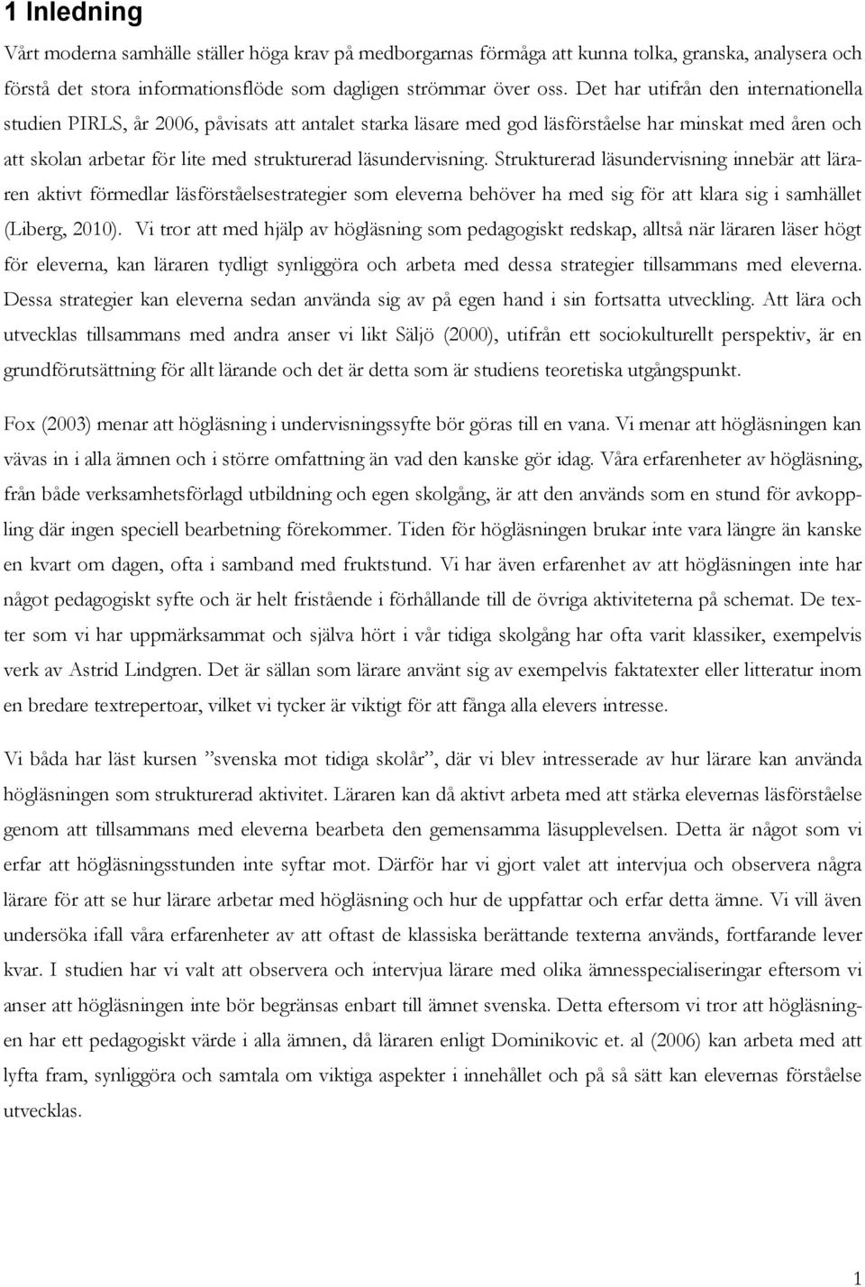 läsundervisning. Strukturerad läsundervisning innebär att läraren aktivt förmedlar läsförståelsestrategier som eleverna behöver ha med sig för att klara sig i samhället (Liberg, 2010).