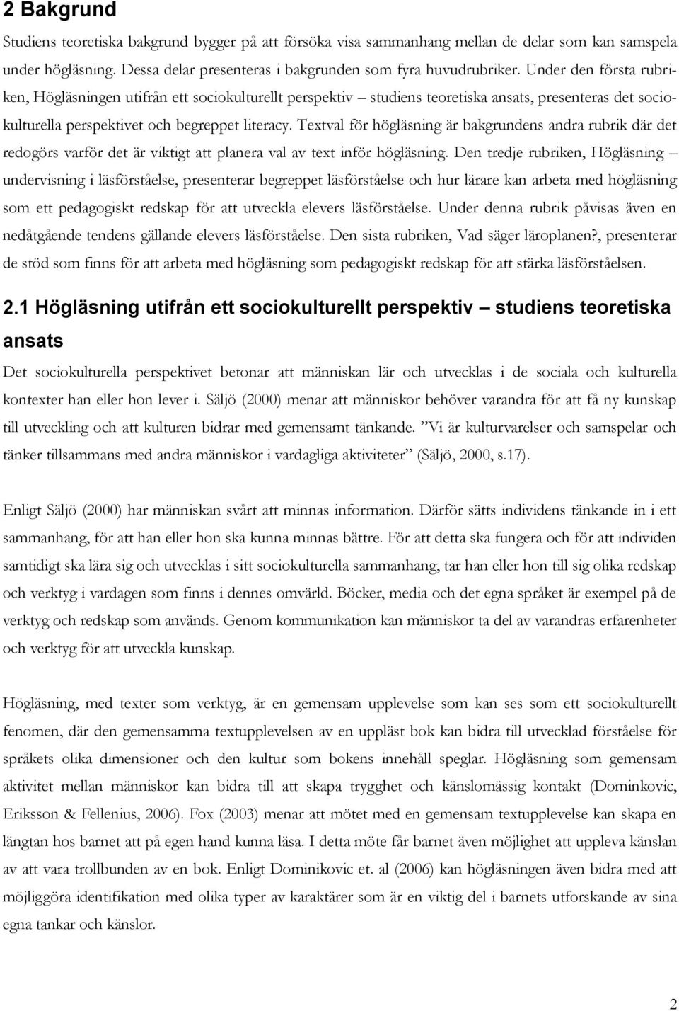 Textval för högläsning är bakgrundens andra rubrik där det redogörs varför det är viktigt att planera val av text inför högläsning.