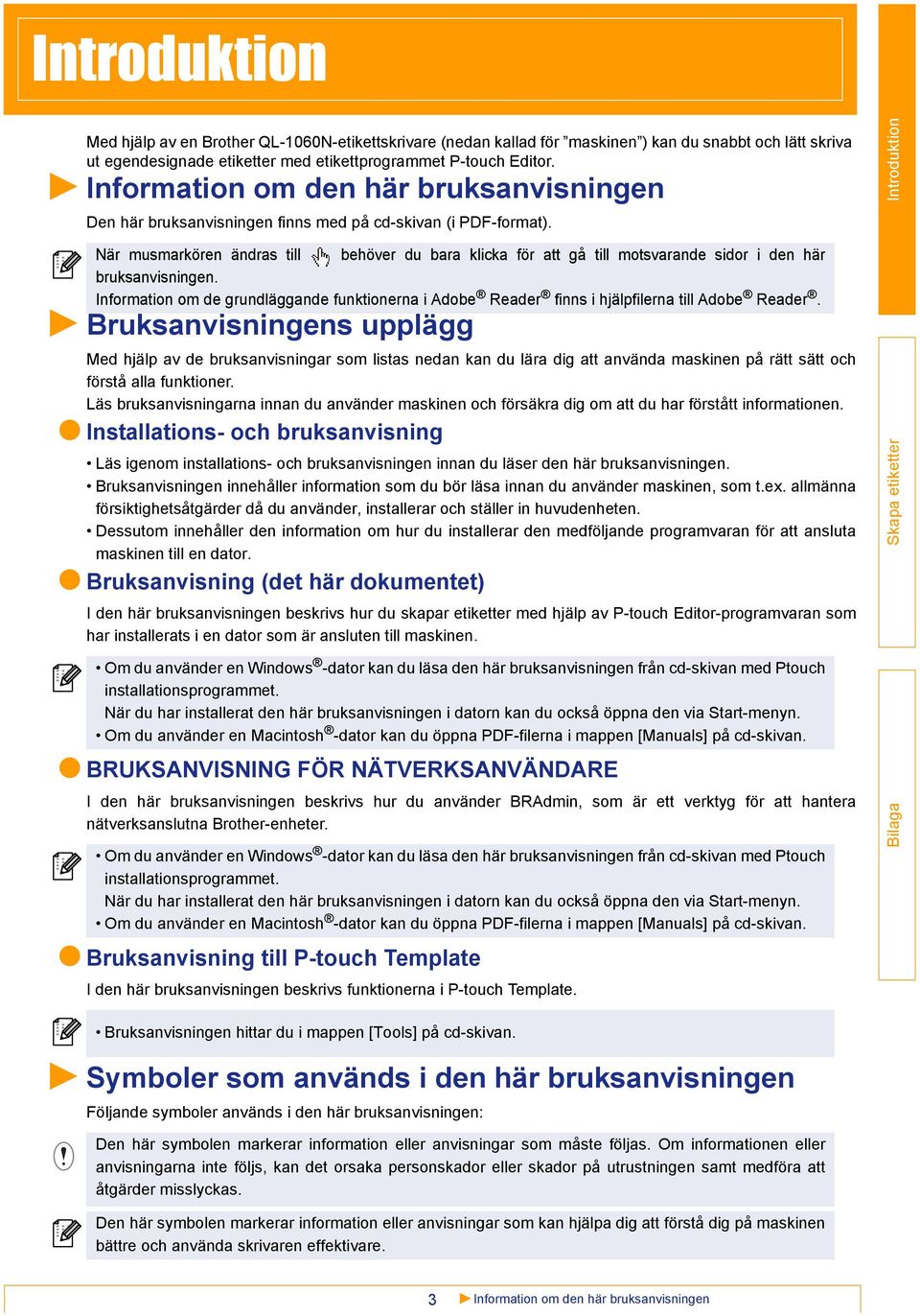 När musmarkören ändras till behöver du bara klicka för att gå till motsvarande sidor i den här bruksanvisningen.