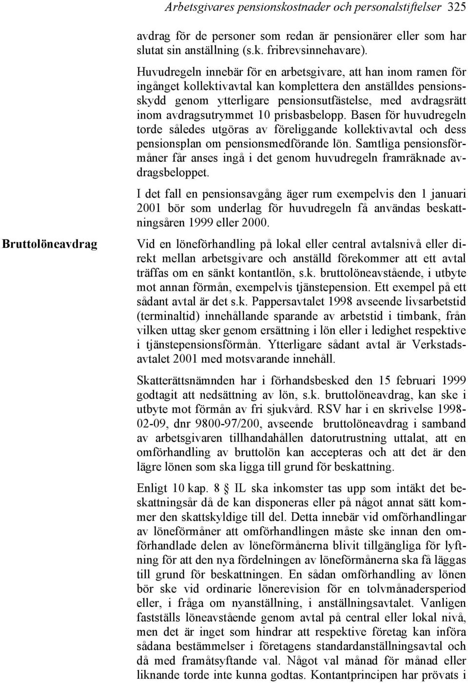 avdragsutrymmet 10 prisbasbelopp. Basen för huvudregeln torde således utgöras av föreliggande kollektivavtal och dess pensionsplan om pensionsmedförande lön.