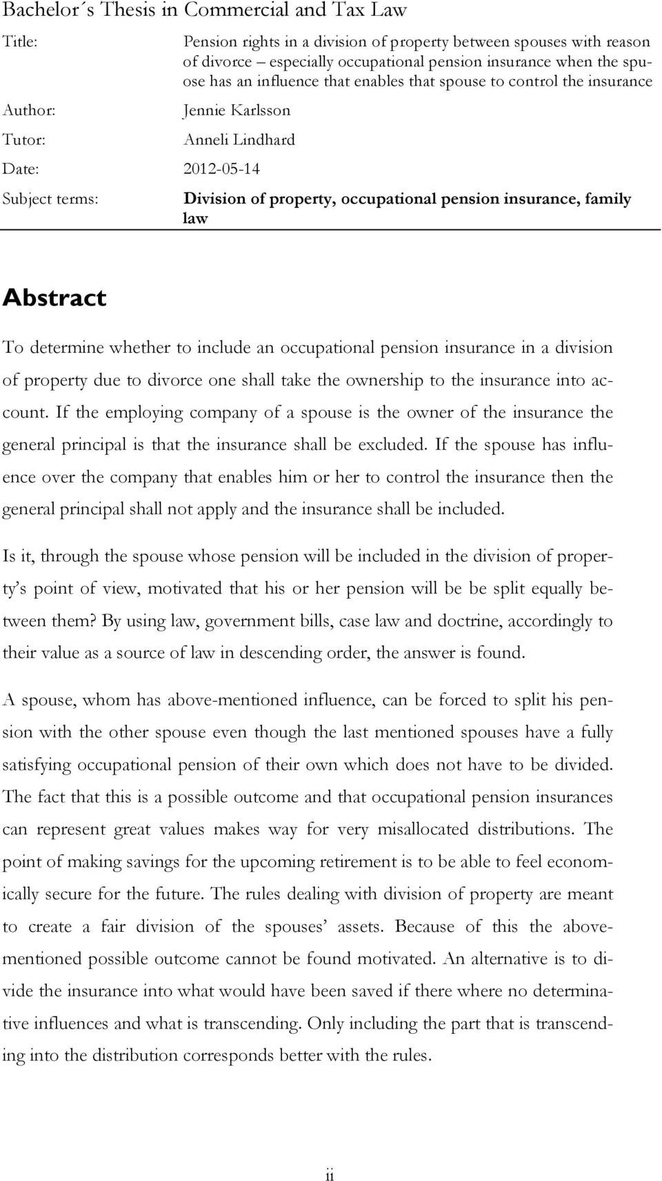 law Abstract To determine whether to include an occupational pension insurance in a division of property due to divorce one shall take the ownership to the insurance into account.