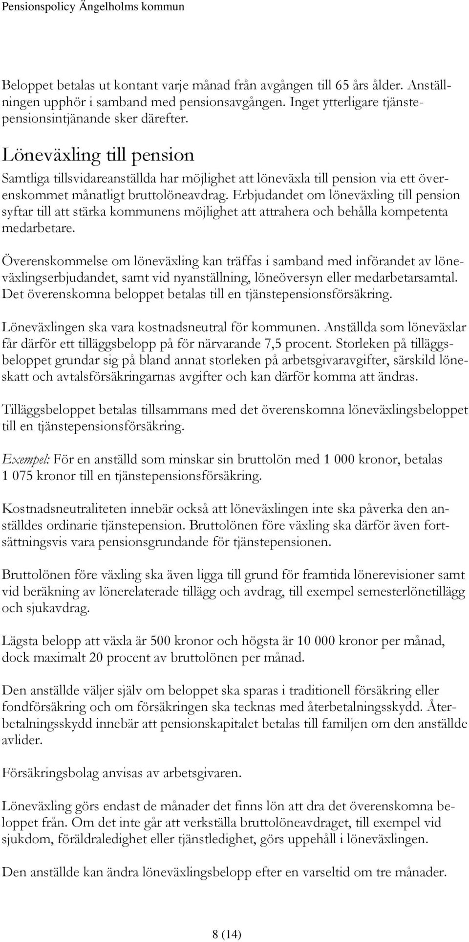 Erbjudandet om löneväxling till pension syftar till att stärka kommunens möjlighet att attrahera och behålla kompetenta medarbetare.