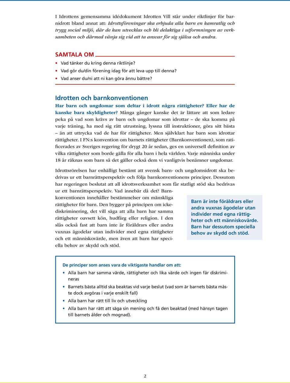 Vad gör du/din förening idag för att leva upp till denna? Vad anser du/ni att ni kan göra ännu bättre? Idrotten och barnkonventionen Har barn och ungdomar som deltar i idrott några rättigheter?