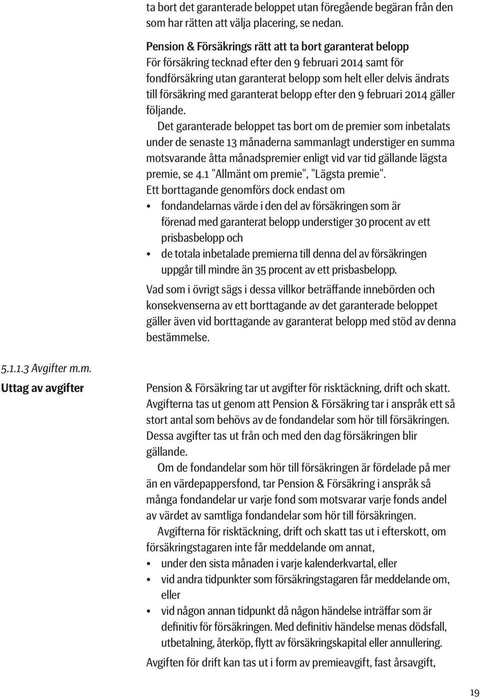 med garanterat belopp efter den 9 februari 2014 gäller följande.