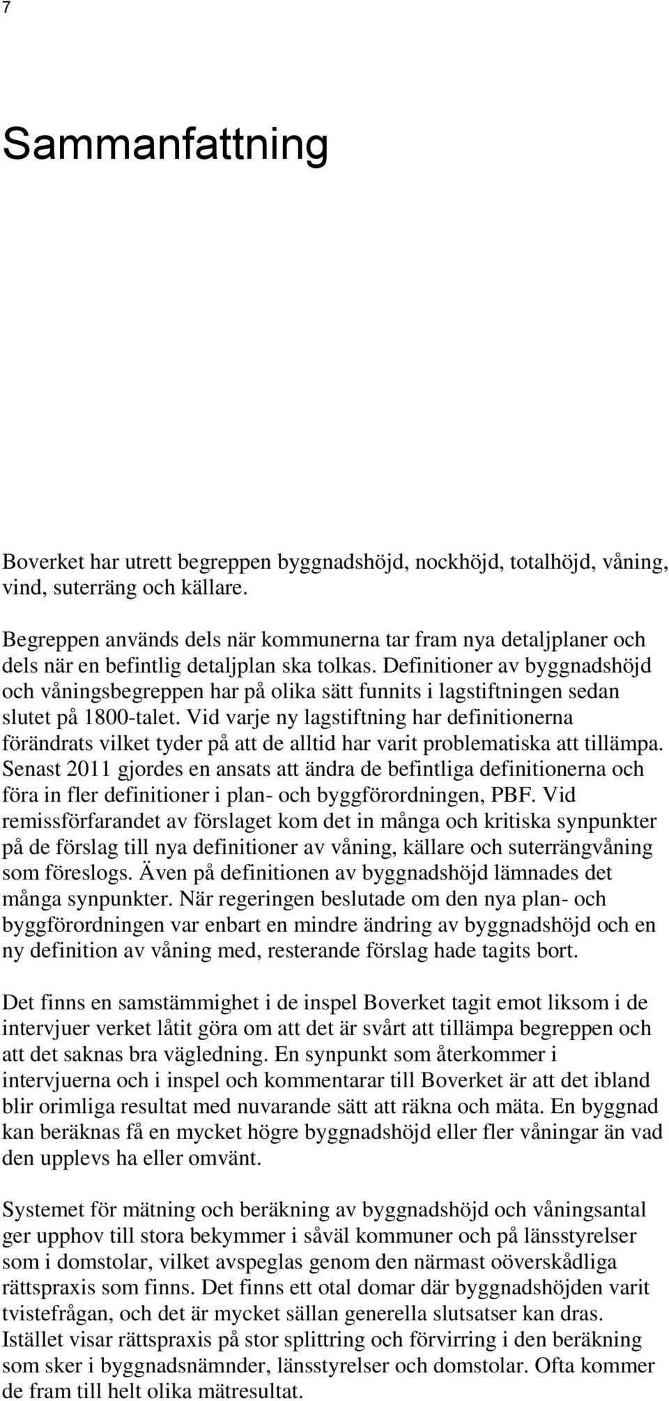 Definitioner av byggnadshöjd och våningsbegreppen har på olika sätt funnits i lagstiftningen sedan slutet på 1800-talet.