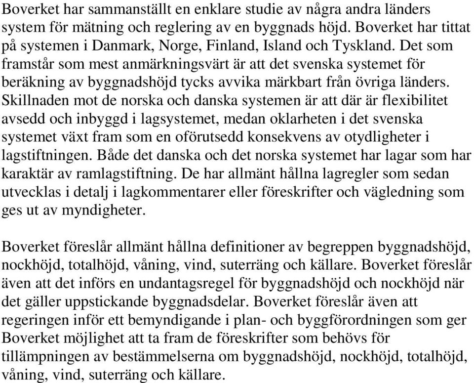 Skillnaden mot de norska och danska systemen är att där är flexibilitet avsedd och inbyggd i lagsystemet, medan oklarheten i det svenska systemet växt fram som en oförutsedd konsekvens av