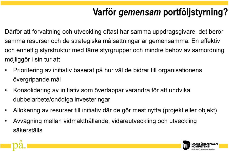 En effektiv och enhetlig styrstruktur med färre styrgrupper och mindre behov av samordning möjliggör i sin tur att Prioritering av initiativ baserat på hur väl