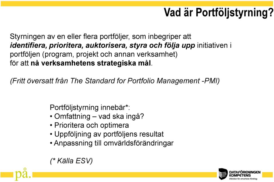 initiativen i portföljen (program, projekt och annan verksamhet) för att nå verksamhetens strategiska mål.