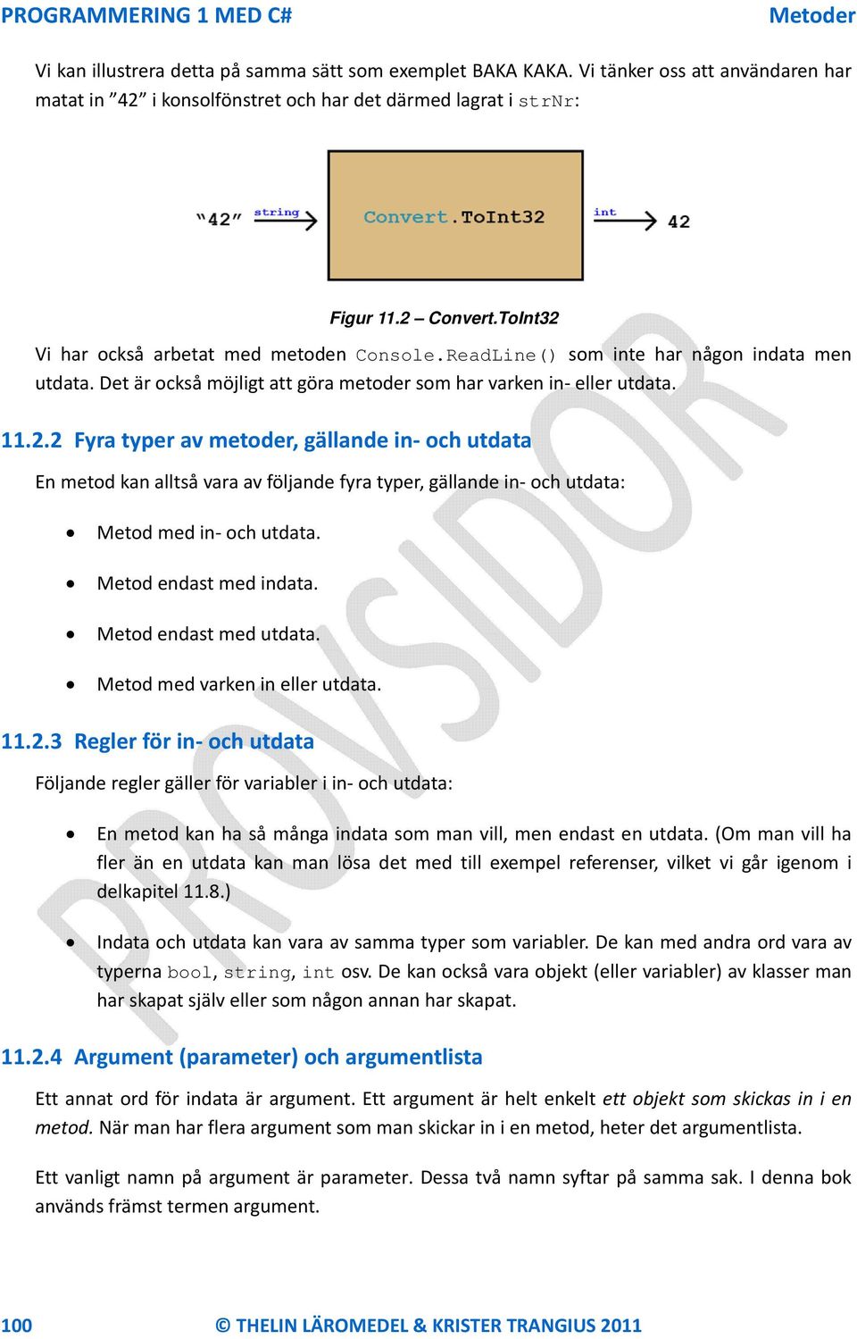 Metod endast med indata. Metod endast med utdata. Metod med varken in eller utdata. 11.2.