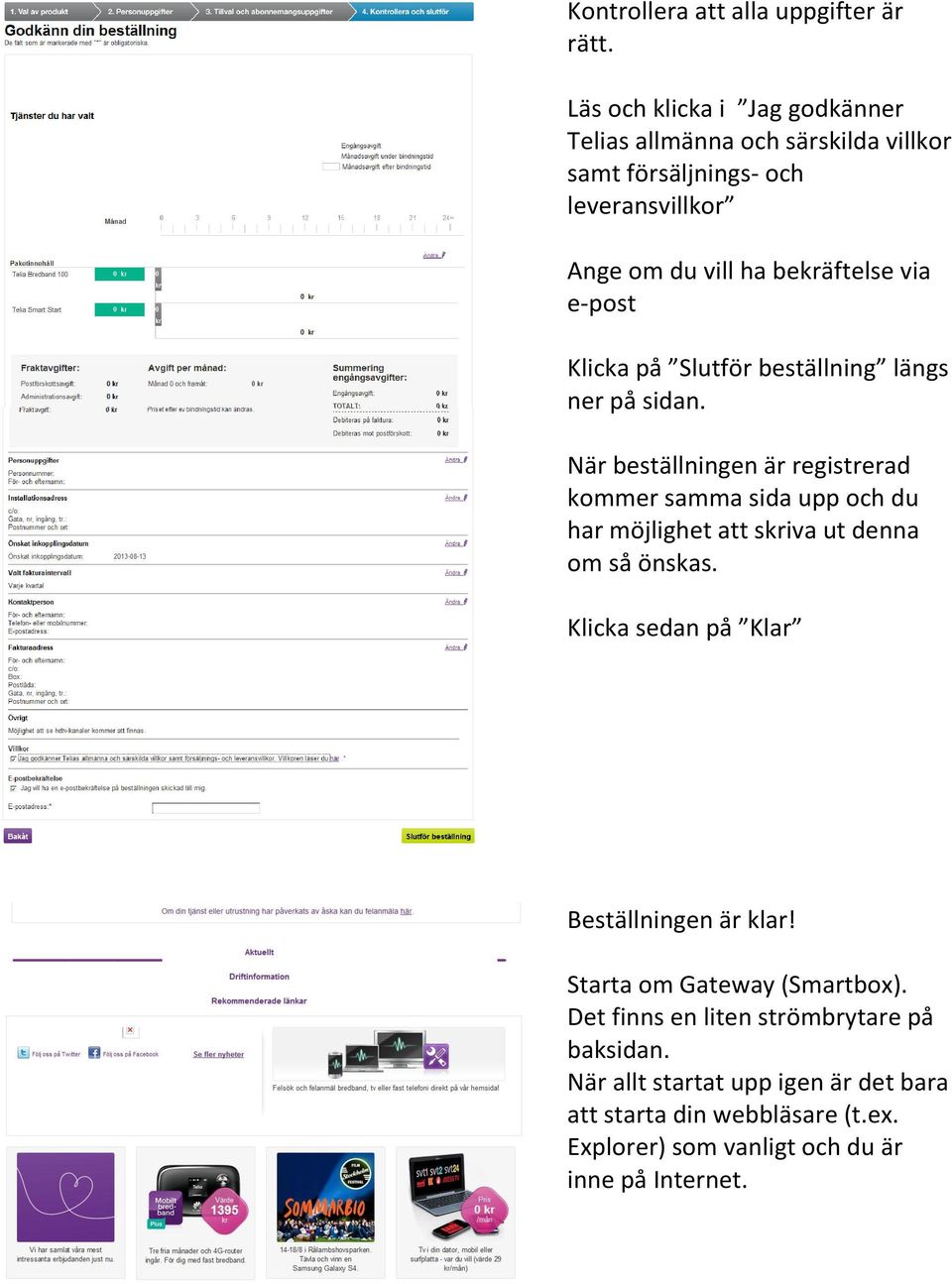 e-post Klicka på Slutför beställning längs ner på sidan.