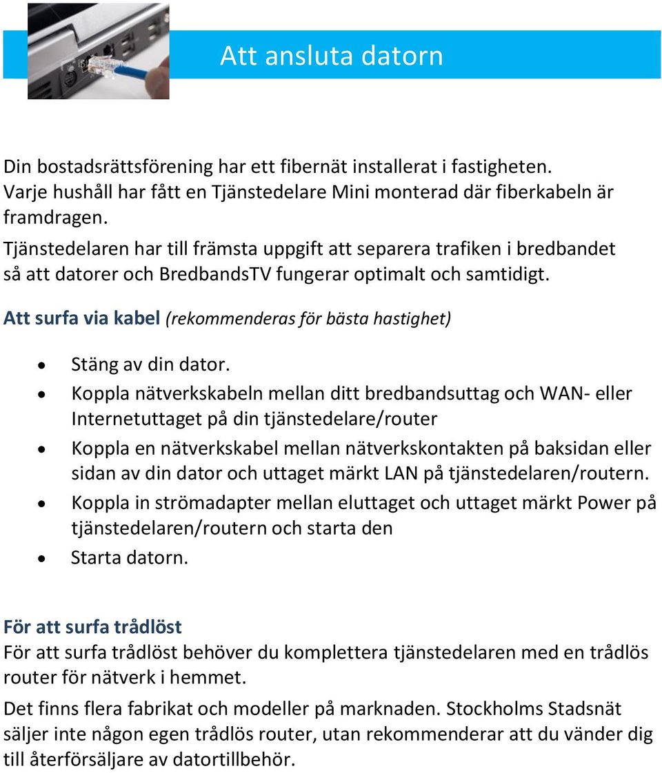 Att surfa via kabel (rekommenderas för bästa hastighet) Stäng av din dator.