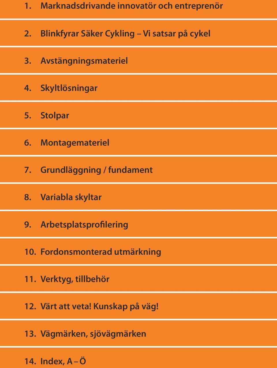 Stolpar 6. Montagemateriel 7. Grundläggning / fundament 8. Variabla skyltar 9.