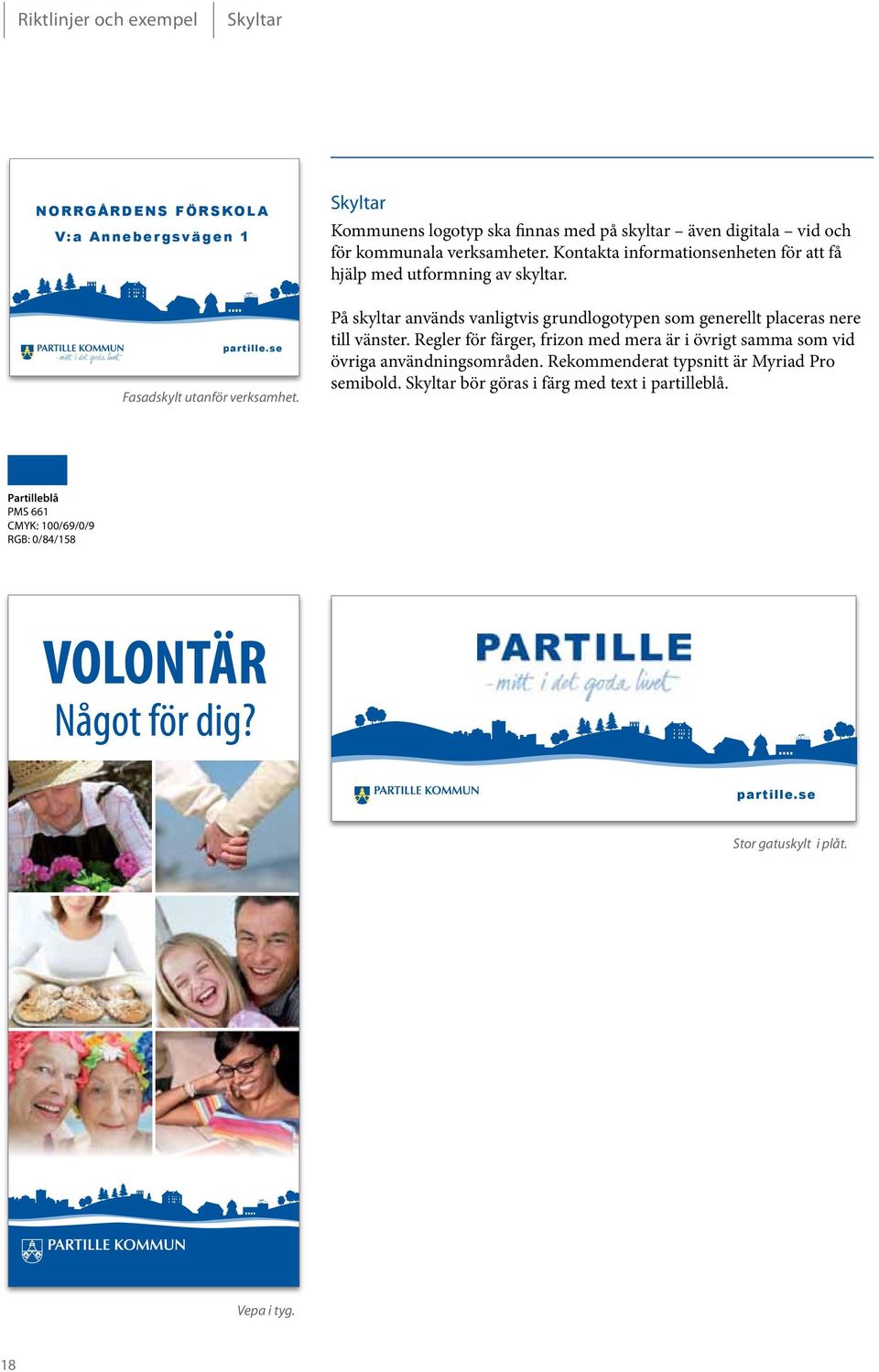 På skyltar används vanligtvis grundlogotypen som generellt placeras nere till vänster. Regler för färger, frizon med mera är i övrigt samma som vid övriga användningsområden.