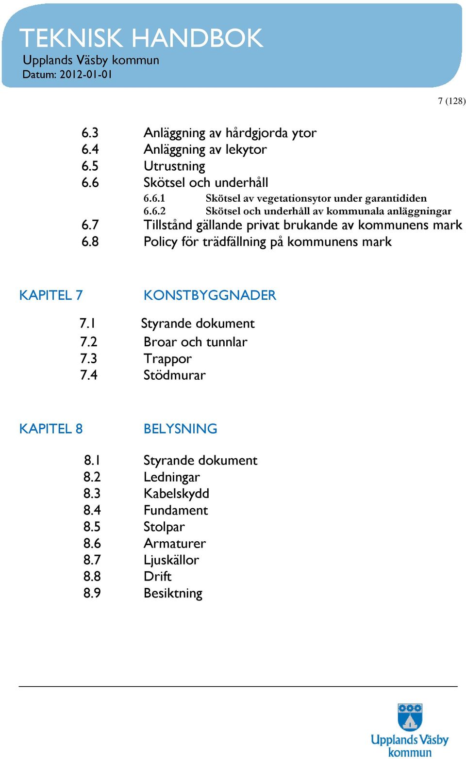 8 Policy för trädfällning på kommunens mark KAPITEL 7 KONSTBYGGNADER 7.1 Styrande dokument 7.2 Broar och tunnlar 7.3 Trappor 7.