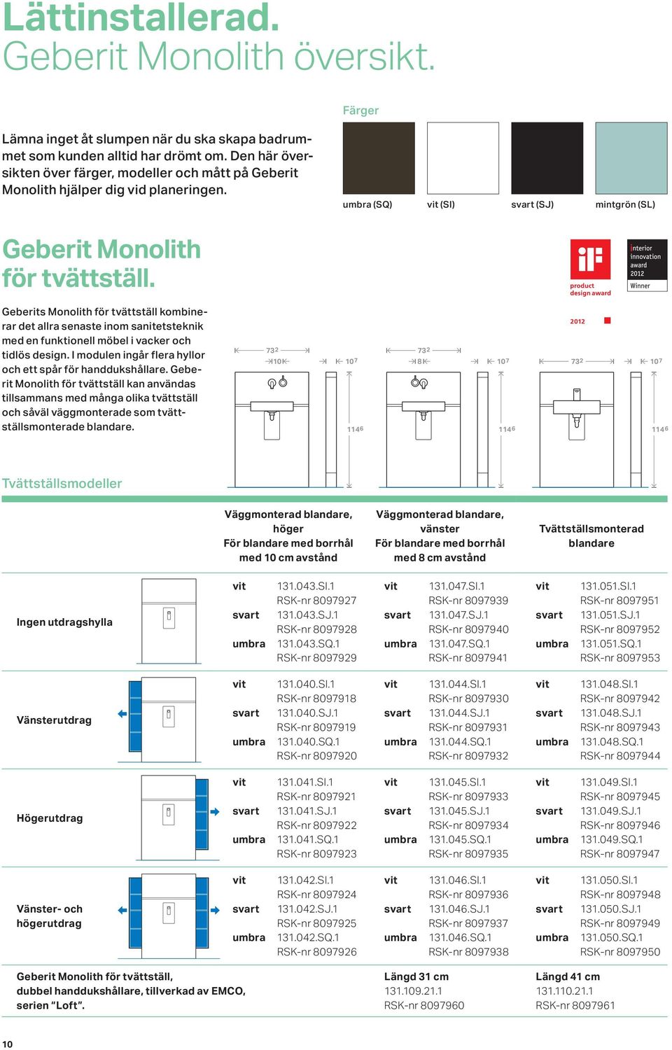 Geberits Monolith för tvättställ kombinerar det allra senaste inom sanitetsteknik med en funktionell möbel i vacker och tidlös design. I modulen ingår flera hyllor och ett spår för handdukshållare.