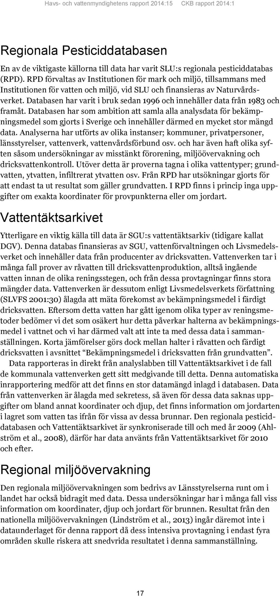 Databasen har varit i bruk sedan 1996 och innehåller data från 1983 och framåt.