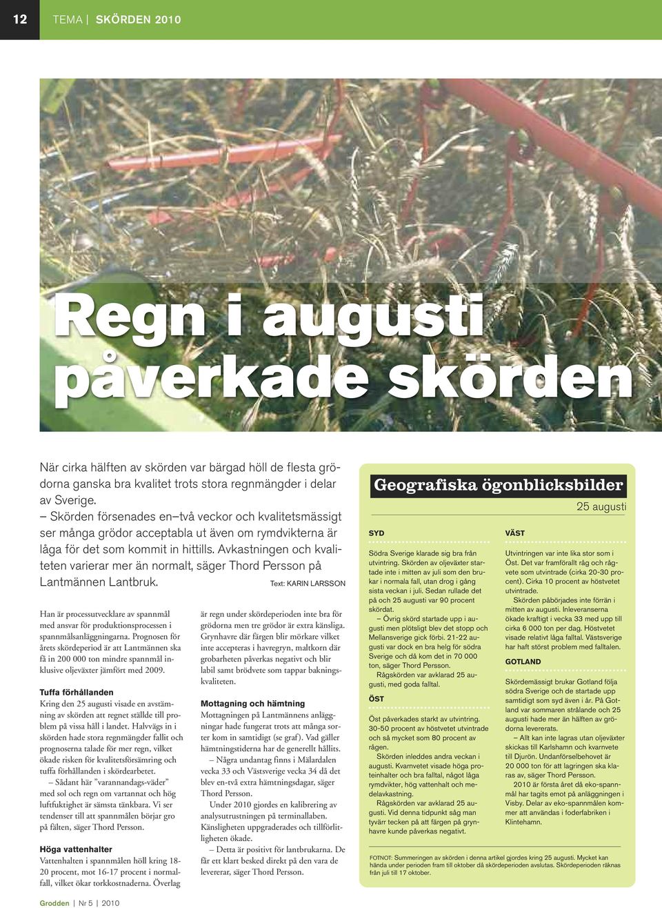 Avkastningen och kvaliteten varierar mer än normalt, säger Thord Persson på Lantmännen Lantbruk.
