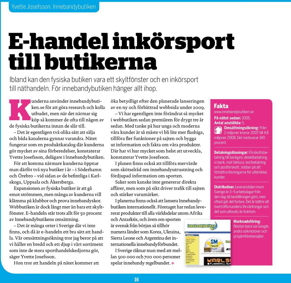 Det är egentligen två olika sätt att sälja och båda kanalerna gynnar varandra.