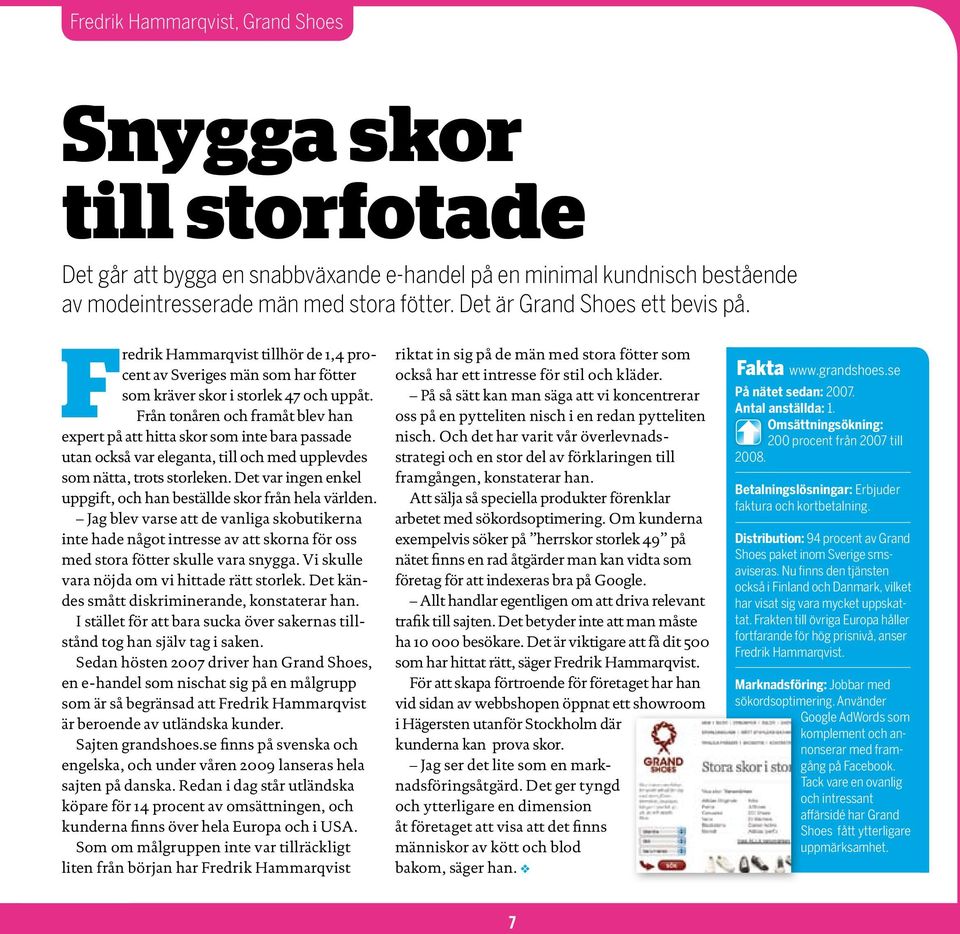Från tonåren och framåt blev han expert på att hitta skor som inte bara passade utan också var eleganta, till och med upplevdes som nätta, trots storleken.