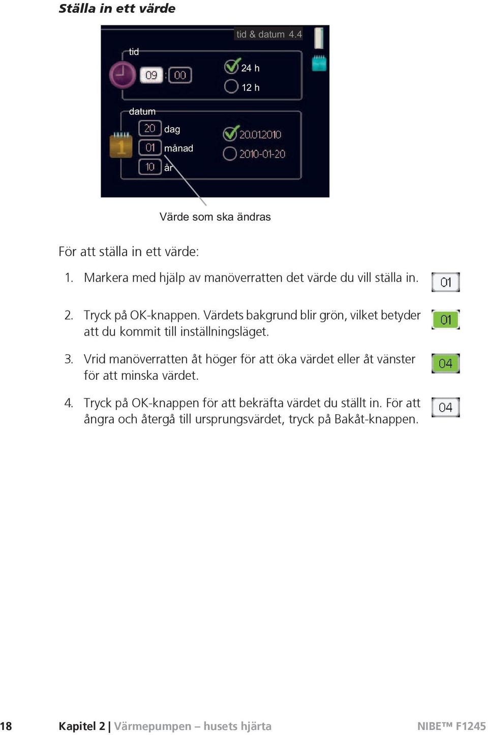 Vrid manöverratten åt höger för att öka värdet eller åt vänster för att minska värdet.