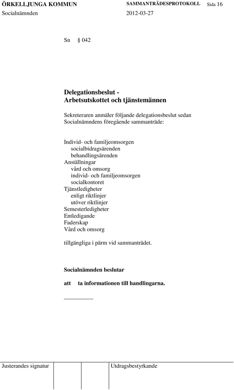 behandlingsärenden Anställningar vård och omsorg individ- och familjeomsorgen socialkontoret Tjänstledigheter enligt riktlinjer