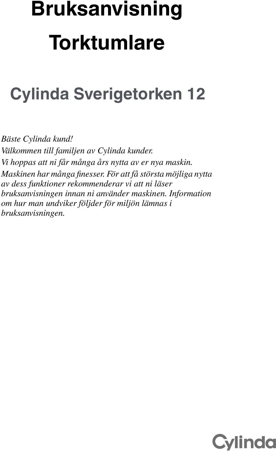 Maskinen har många finesser.