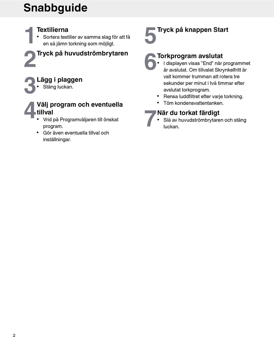5Tryck på knappen Start 6Torkprogram avslutat I displayen visas End när programmet är avslutat.