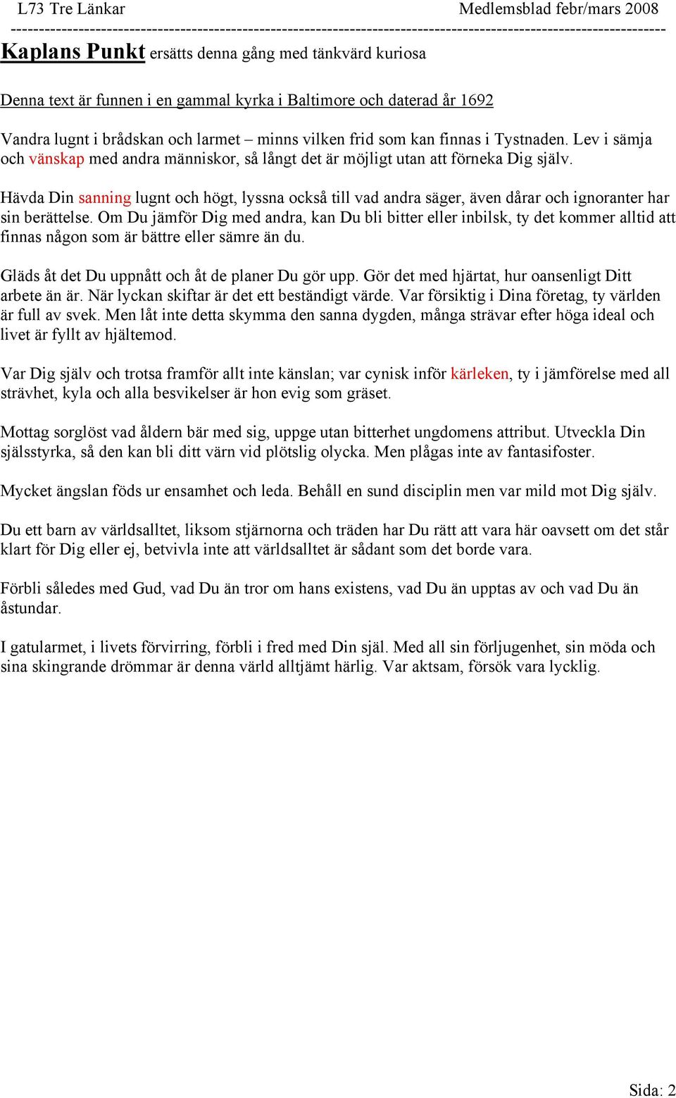 Lev i sämja och vänskap med andra människor, så långt det är möjligt utan att förneka Dig själv.