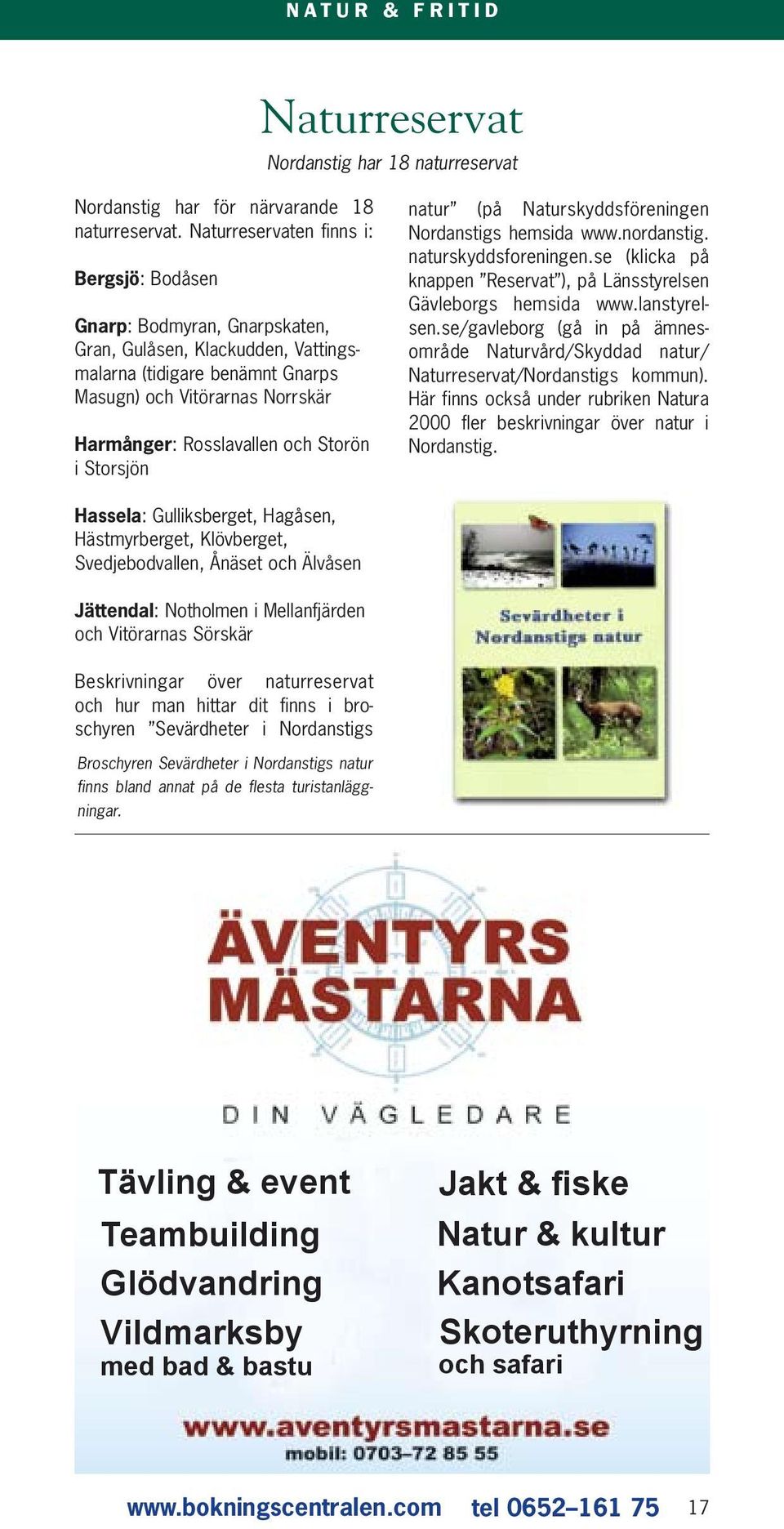 Storön i Storsjön natur (på Naturskyddsföreningen Nordanstigs hemsida www.nordanstig. naturskyddsforeningen.se (klicka på knappen Reservat ), på Länsstyrelsen Gävleborgs hemsida www.lanstyrelsen.