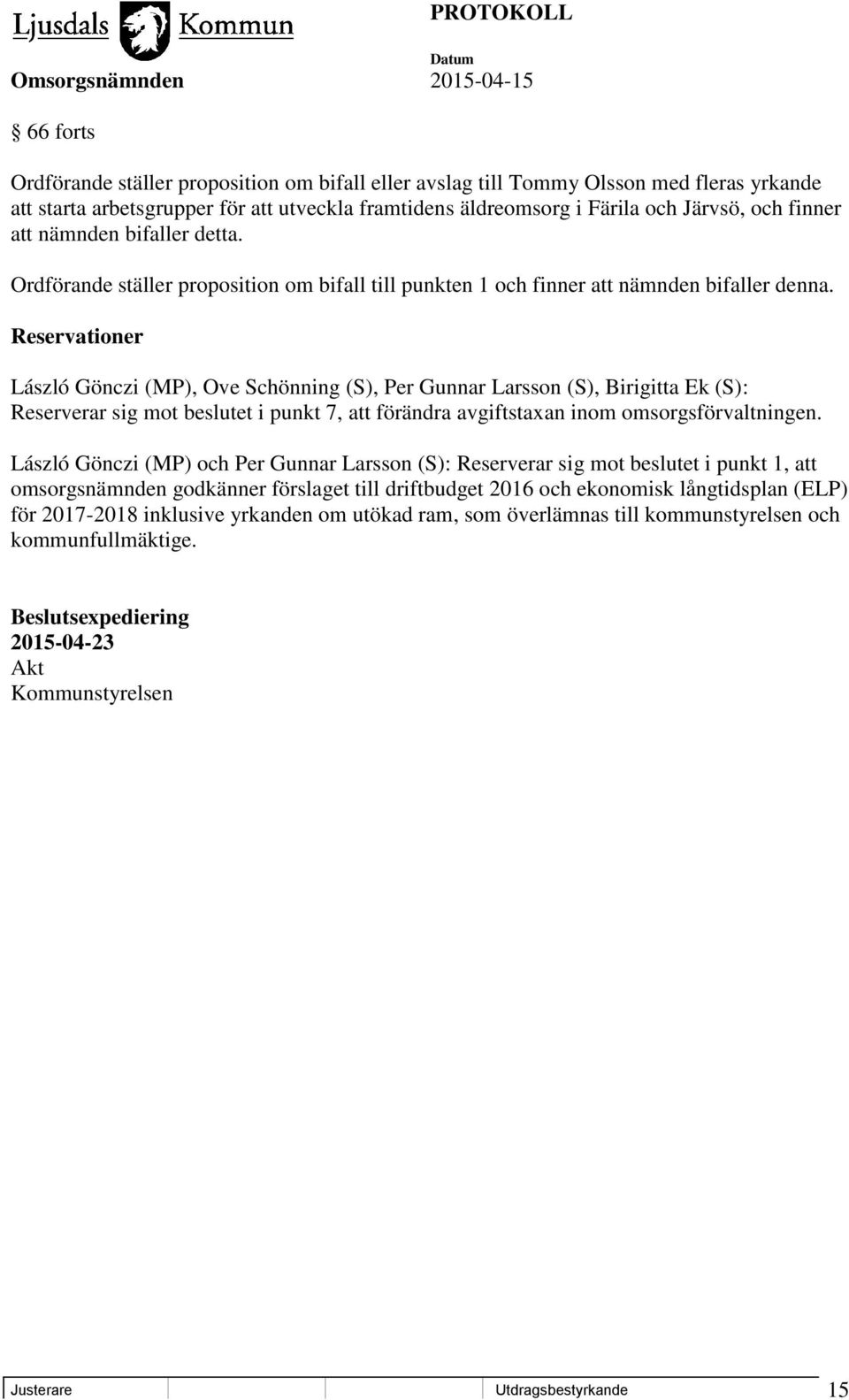 Reservationer László Gönczi (MP), Ove Schönning (S), Per Gunnar Larsson (S), Birigitta Ek (S): Reserverar sig mot beslutet i punkt 7, att förändra avgiftstaxan inom omsorgsförvaltningen.