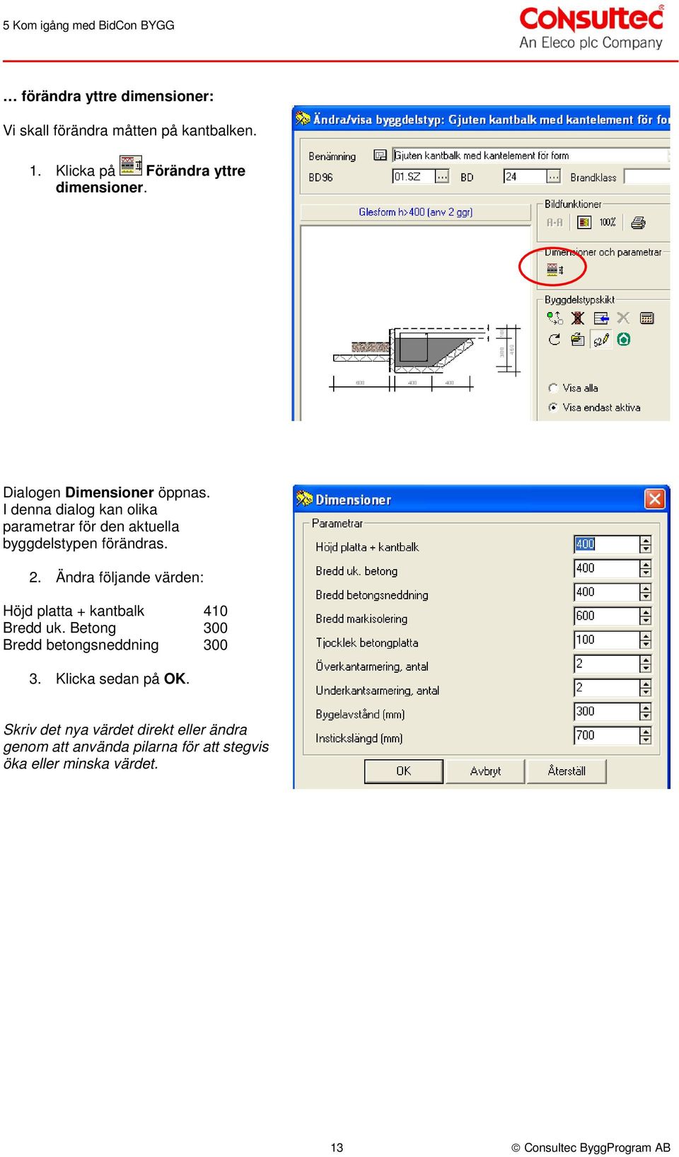 I denna dialog kan olika parametrar för den aktuella byggdelstypen förändras. 2.