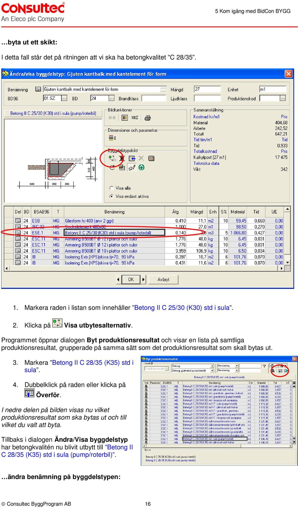 Markera Betong II C 28/35 (K35) std i sula. 4. Dubbelklick på raden eller klicka på Överför.