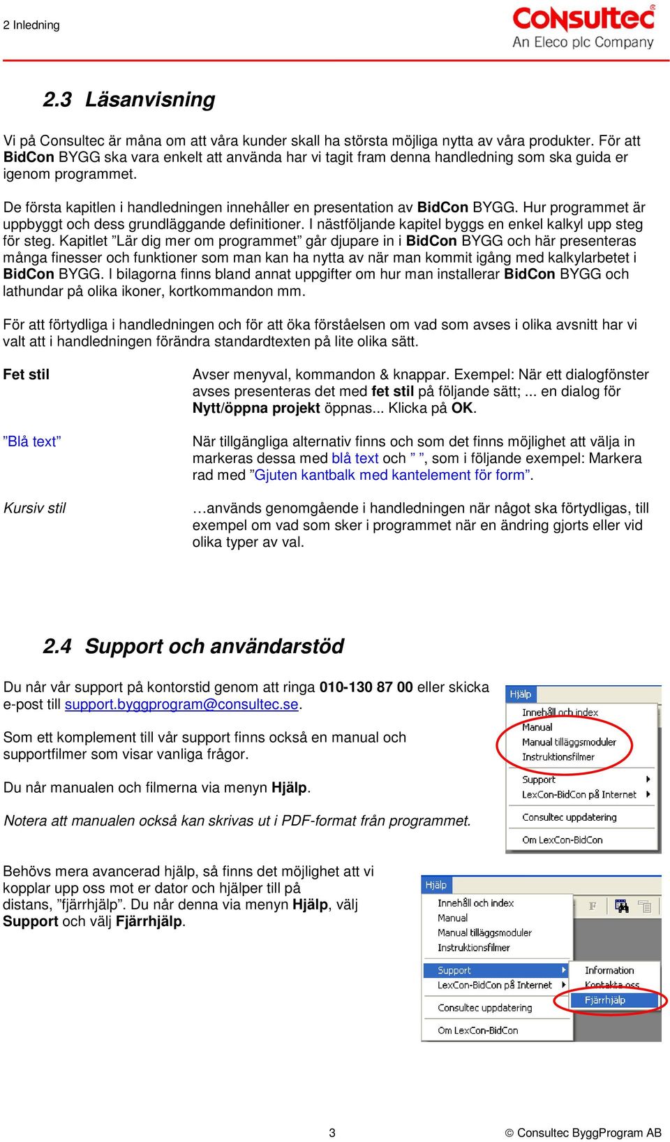 Hur programmet är uppbyggt och dess grundläggande definitioner. I nästföljande kapitel byggs en enkel kalkyl upp steg för steg.