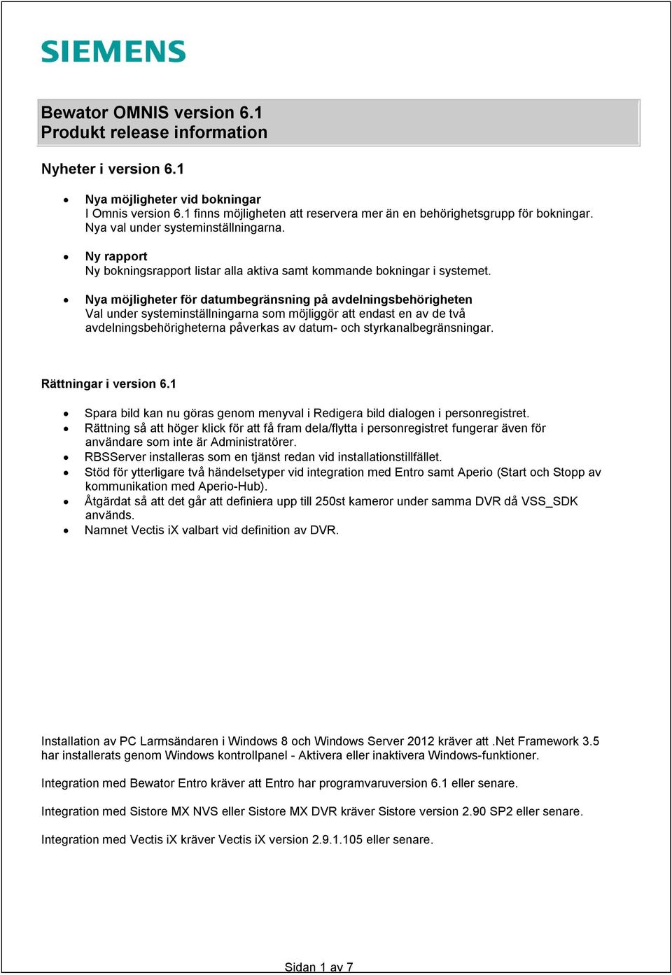 Nya möjligheter för datumbegränsning på avdelningsbehörigheten Val under systeminställningarna som möjliggör att endast en av de två avdelningsbehörigheterna påverkas av datum- och